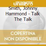 Smith, Johnny Hammond - Talk The Talk cd