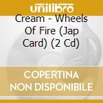 Cream - Wheels Of Fire (Jap Card) (2 Cd) cd