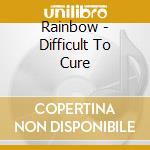 Rainbow - Difficult To Cure cd