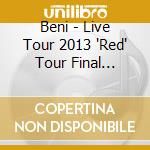 Beni - Live Tour 2013 'Red' Tour Final 2013.10.06 @ Zepp cd