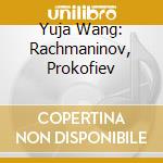 Yuja Wang: Rachmaninov, Prokofiev cd musicale di Sergej Rachmaninov