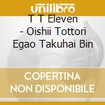 T T Eleven - Oishii Tottori Egao Takuhai Bin cd