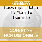Radwimps - Batsu To Maru To Tsumi To cd