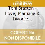 Toni Braxton - Love, Marriage & Divorce (&Babyface)