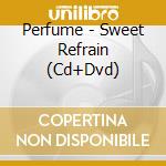 Perfume - Sweet Refrain (Cd+Dvd) cd