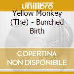 Yellow Monkey (The) - Bunched Birth cd