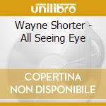 Wayne Shorter - All Seeing Eye cd