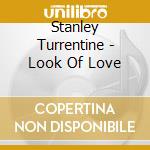 Stanley Turrentine - Look Of Love cd musicale di Stanley Turrentine