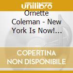 Ornette Coleman - New York Is Now! Vol.1 cd musicale di Ornette Coleman