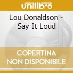 Lou Donaldson - Say It Loud cd