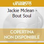 Jackie Mclean - Bout Soul cd musicale di Jackie Mclean