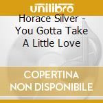Horace Silver - You Gotta Take A Little Love cd
