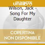 Wilson, Jack - Song For My Daughter cd
