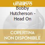 Bobby Hutcherson - Head On cd musicale di Bobby Hutcherson