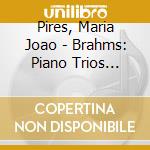 Pires, Maria Joao - Brahms: Piano Trios Nos.1 & 2 cd musicale