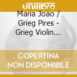 Maria Joao / Grieg Pires - Grieg Violin Sonatas cd