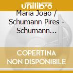Maria Joao / Schumann Pires - Schumann Fantasiestucke cd