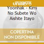 Yoonhak - Kimi No Subete Wo Aishite Itayo cd