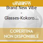 Brand New Vibe - Glasses-Kokoro No Megane- cd musicale di Brand New Vibe