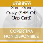 Grin - Gone Crazy (SHM-Cd) (Jap Card) cd