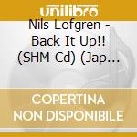 Nils Lofgren - Back It Up!! (SHM-Cd) (Jap Card) cd musicale di Nils Lofgren