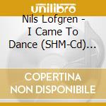 Nils Lofgren - I Came To Dance (SHM-Cd) (Jap Card) cd
