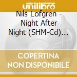 Nils Lofgren - Night After Night (SHM-Cd) (Jap Card) cd musicale di Nils Lofgren
