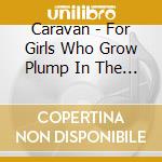 Caravan - For Girls Who Grow Plump In The Night (Platinum SHM-Cd) (Jap Card) (2 Cd) cd