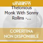 Thelonious Monk With Sonny Rollins - Thelonious Monk With Sonny Rollins cd musicale di Thelonious Monk With Sonny Rollins