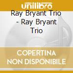 Ray Bryant Trio - Ray Bryant Trio cd musicale di Ray Bryant Trio