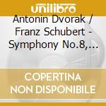 Antonin Dvorak / Franz Schubert - Symphony No.8, Symphony No.4 cd musicale di Dvorak