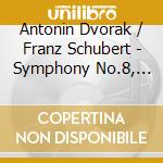 Antonin Dvorak / Franz Schubert - Symphony No.8, Symphony No.4 cd