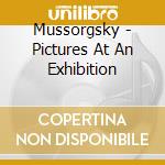 Mussorgsky - Pictures At An Exhibition cd musicale di Mussorgsky