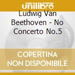 Ludwig Van Beethoven - No Concerto No.5 cd musicale di Beethoven