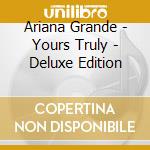 Ariana Grande - Yours Truly - Deluxe Edition cd musicale di Ariana Grande