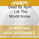 Dead By April - Let The World Know cd