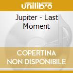 Jupiter - Last Moment cd musicale di Jupiter