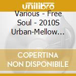 Various - Free Soul - 2010S Urban-Mellow Supreme cd
