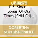 P.F. Sloan - Songs Of Our Times (SHM-Cd) (Jap Card) cd