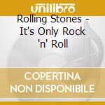 Rolling Stones - It's Only Rock 'n' Roll cd musicale di Rolling Stones