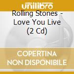 Rolling Stones - Love You Live (2 Cd) cd musicale di Rolling Stones