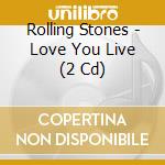 Rolling Stones - Love You Live (2 Cd) cd