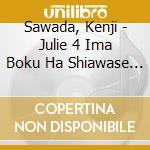 Sawada, Kenji - Julie 4 Ima Boku Ha Shiawase Desu cd