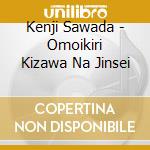 Kenji Sawada - Omoikiri Kizawa Na Jinsei cd