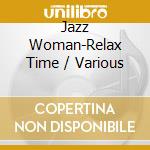 Jazz Woman-Relax Time / Various cd