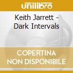 Keith Jarrett - Dark Intervals cd musicale di Keith Jarrett