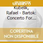 Kubelik, Rafael - Bartok: Concerto For Orchestra cd