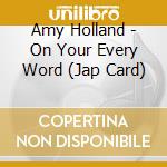 Amy Holland - On Your Every Word (Jap Card)