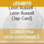Leon Russell - Leon Russell (Jap Card) cd musicale di Leon Russell