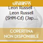 Leon Russell - Leon Russell (SHM-Cd) (Jap Card) cd